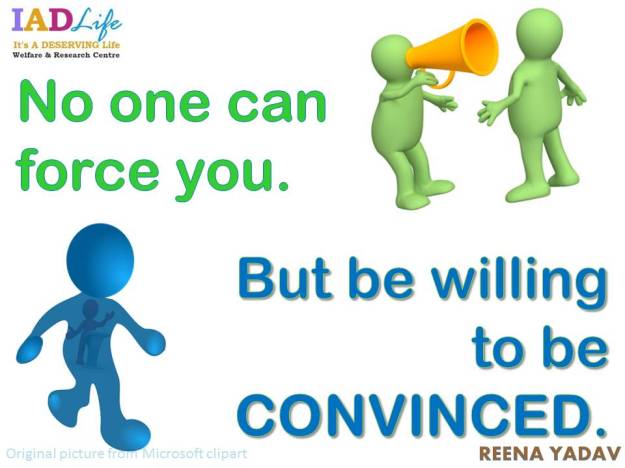 be willing to be CONVINCED